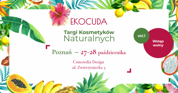 EKOCUDA PO RAZ PIERWSZY W POZNANIU LIFESTYLE, Uroda - Już 27 i 28 października po raz pierwszy w Poznaniu, w centrum biznesowym Concordia Design, odbędą się największe w Polsce targi kosmetyków naturalnych Ekocuda.