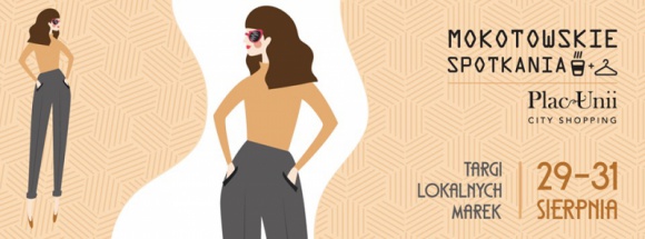 Mokotowskie Spotkania w Placu Unii LIFESTYLE, Moda - Od 29 sierpnia zapraszamy wszystkich na kolejną edycję Mokotowskich Spotkań w Placu Unii. Cykl ten to wyjątkowe targi, na których rodzimi producenci mogą zaprezentować swoje produkty lokalnej społeczności.